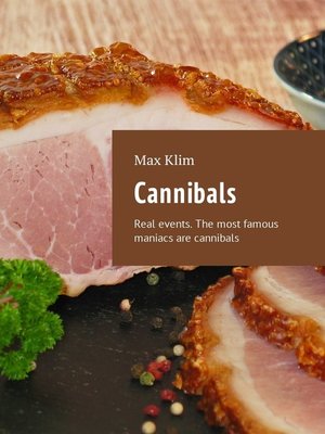 cover image of Cannibals. Real events. the most famous maniacs are cannibals